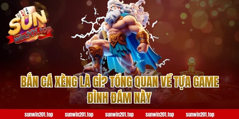 Bắn Cá Xèng Là Gì? Tổng Quan Về Tựa Game Đình Đám Này