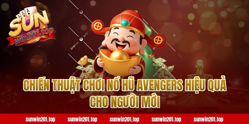 Chiến Thuật Chơi Nổ Hũ Avengers Hiệu Quả Cho Người Mới