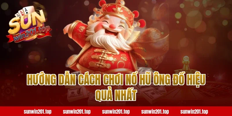 Hướng dẫn cách chơi nổ hũ ông đồ hiệu quả nhất