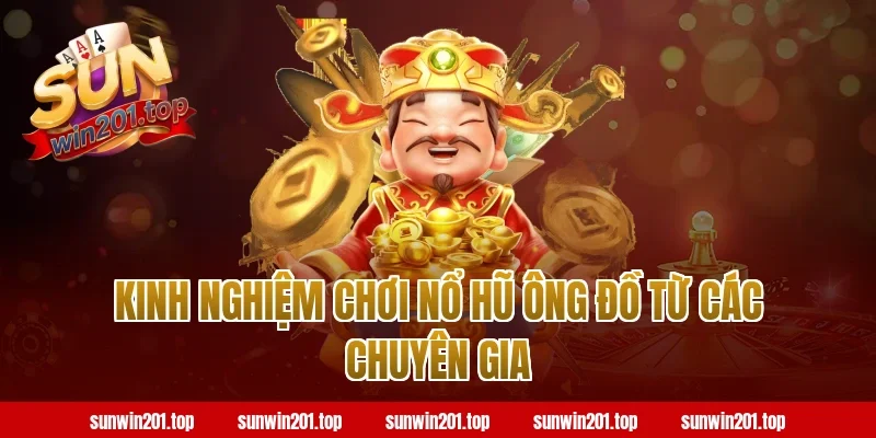 Kinh nghiệm chơi nổ hũ ông đồ từ các chuyên gia