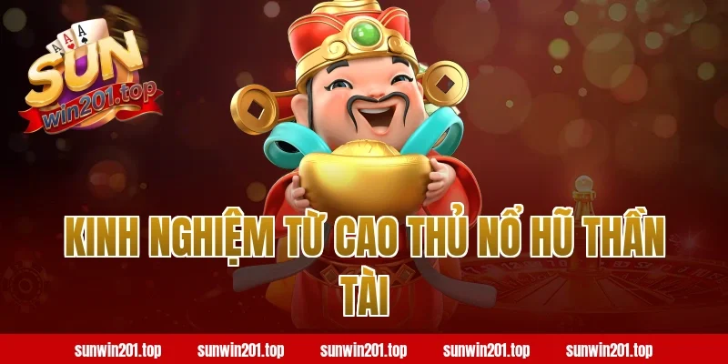 Kinh Nghiệm Từ Cao Thủ Nổ Hũ Thần Tài