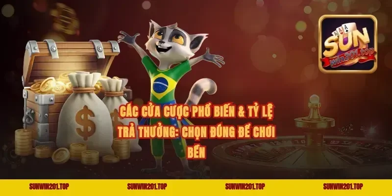 Các cửa cược phổ biến & tỷ lệ trả thưởng: chọn đúng để chơi bền