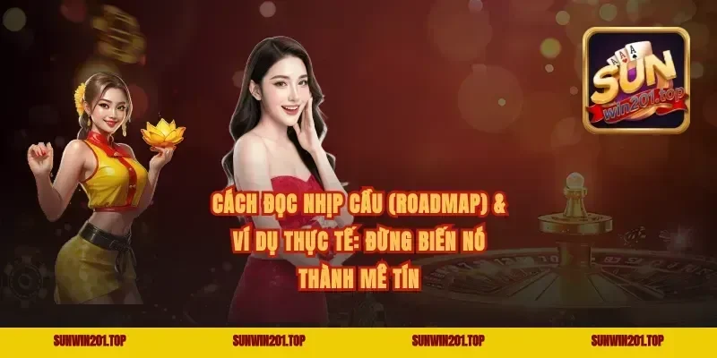 Cách đọc nhịp cầu (roadmap) & ví dụ thực tế: đừng biến nó thành mê tín