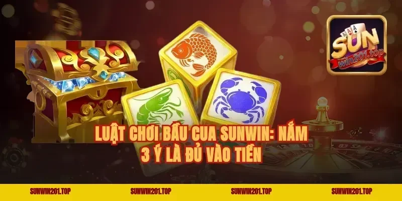 Luật chơi bầu cua Sunwin: nắm 3 ý là đủ vào tiền