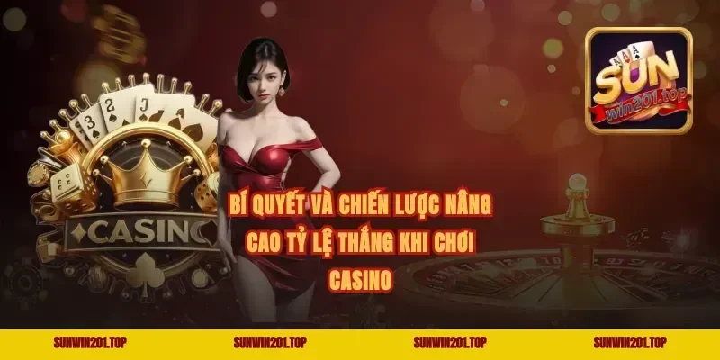 Bí quyết và chiến lược nâng cao tỷ lệ thắng khi chơi Casino