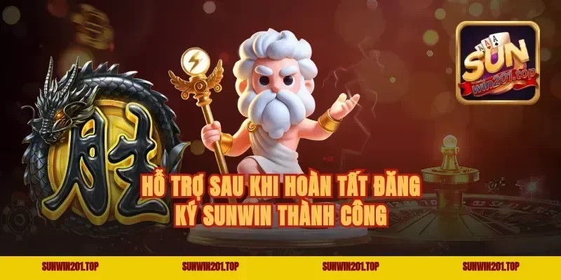 Hỗ Trợ Sau Khi Hoàn Tất Đăng Ký Sunwin Thành Công
