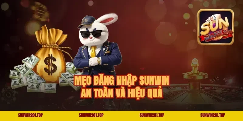 Mẹo Đăng nhập Sunwin an toàn và hiệu quả