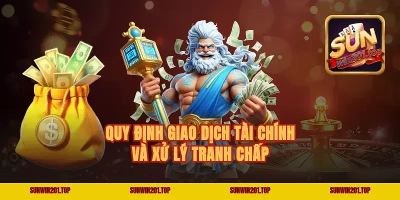 Quy định giao dịch tài chính và xử lý tranh chấp