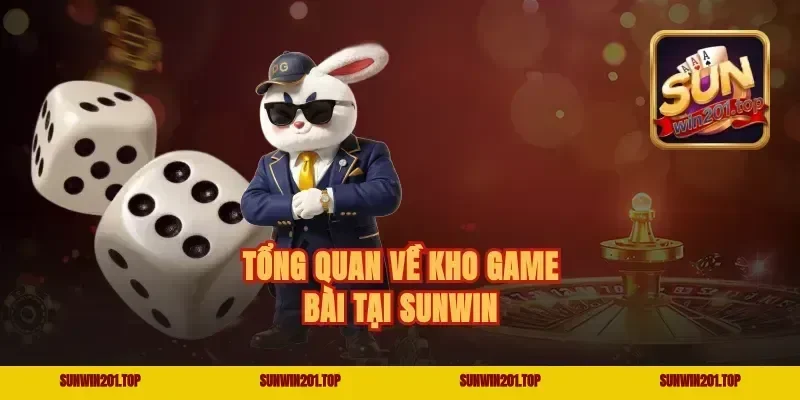 Tổng quan về kho game bài online tại Sunwin