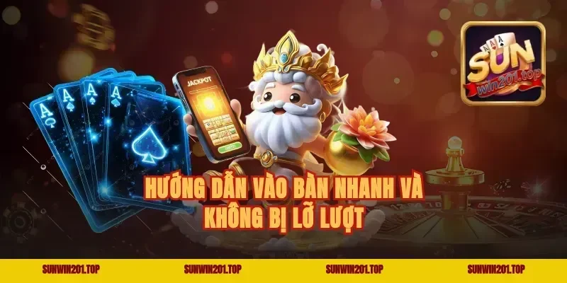 Hướng dẫn vào bàn nhanh và không bị lỡ lượt