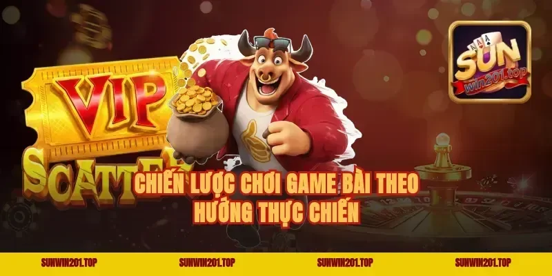 Chiến lược chơi game bài theo hướng thực chiến