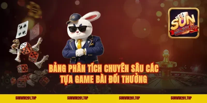 Bảng phân tích chuyên sâu các tựa game bài đổi thưởng