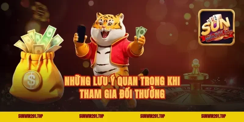 Những lưu ý quan trọng khi tham gia đổi thưởng