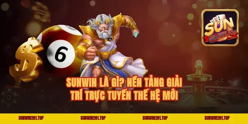 Sunwin Là Gì? Nền Tảng Giải Trí Trực Tuyến Thế Hệ Mới