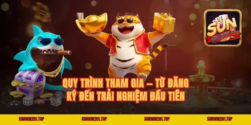 Quy Trình Tham Gia — Từ Đăng Ký Đến Trải Nghiệm Đầu Tiên