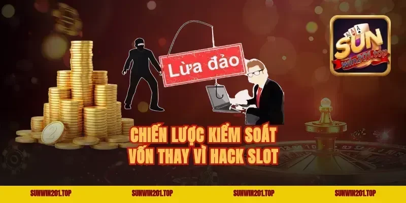 Chiến lược kiểm soát vốn thay vì hack slot
