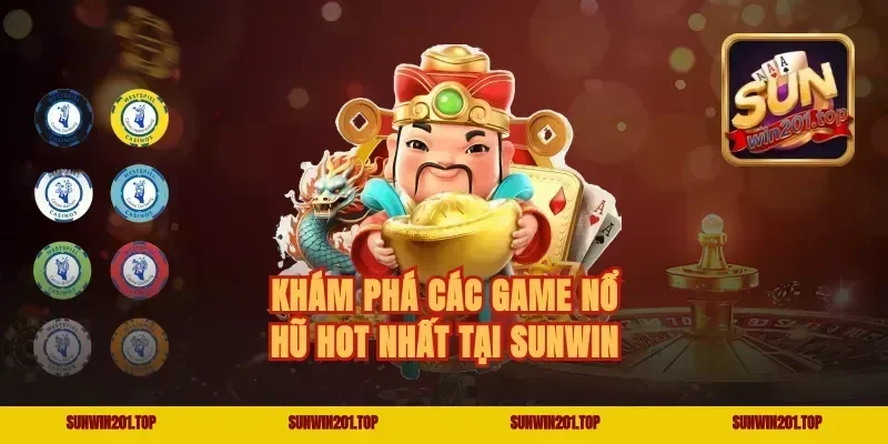 Khám phá các Game Nổ Hũ Hot nhất tại Sunwin