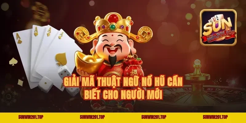 Giải Mã Thuật Ngữ Nổ Hũ Cần Biết Cho Người Mới