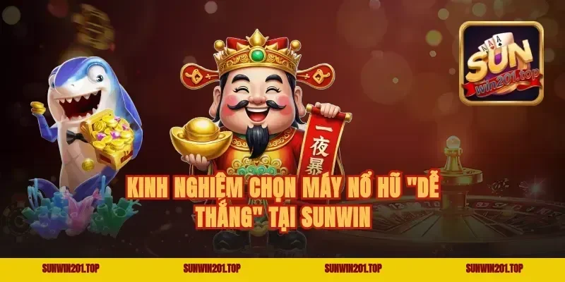 Kinh Nghiệm Chọn Máy Nổ Hũ