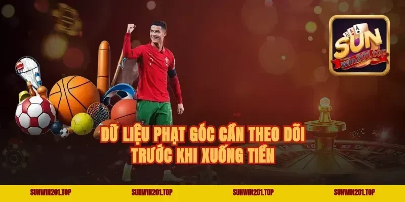 Dữ liệu phạt góc cần theo dõi trước khi xuống tiền
