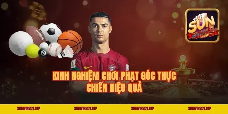 Kinh nghiệm chơi phạt góc thực chiến hiệu quả