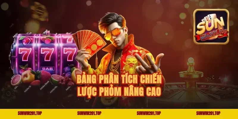 Bảng Phân Tích Chiến Lược Phỏm Nâng Cao