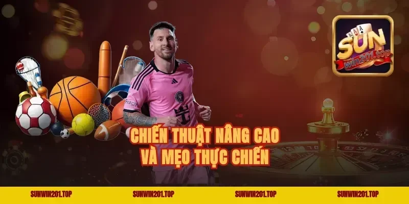 Chiến thuật nâng cao và mẹo thực chiến