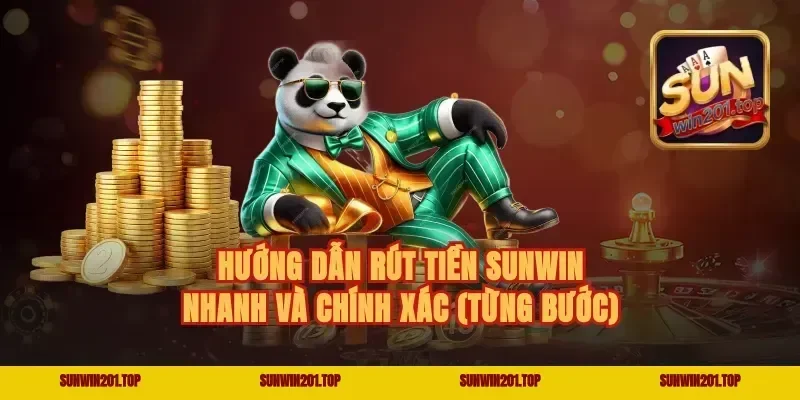 Hướng dẫn rút tiền Sunwin nhanh và chính xác (từng bước)