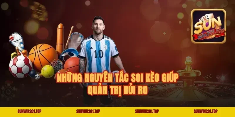 Những nguyên tắc soi kèo giúp quản trị rủi ro
