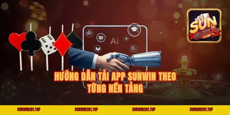 Hướng Dẫn Tải app Sunwin Theo Từng Nền Tảng