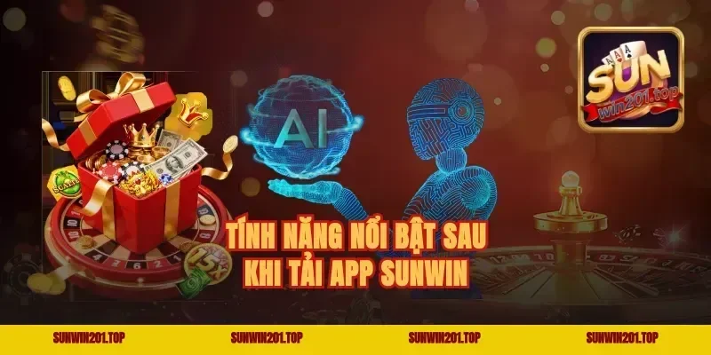 Tính Năng Nổi Bật Sau Khi Tải app Sunwin