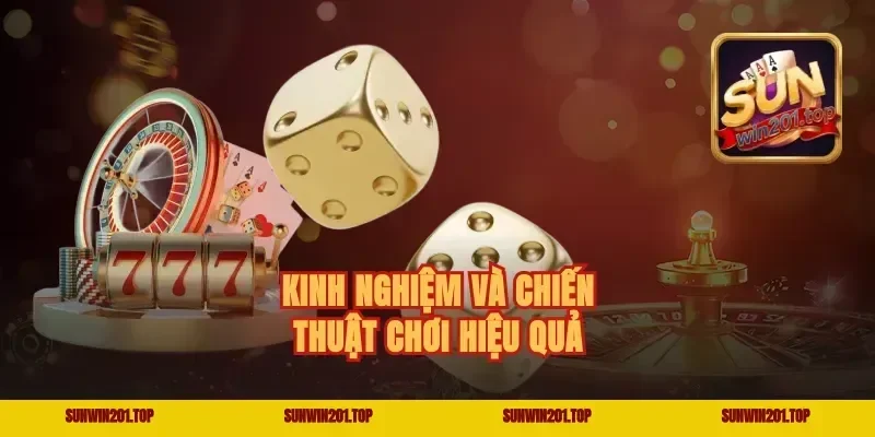 Kinh Nghiệm Và Chiến Thuật Chơi Hiệu Quả