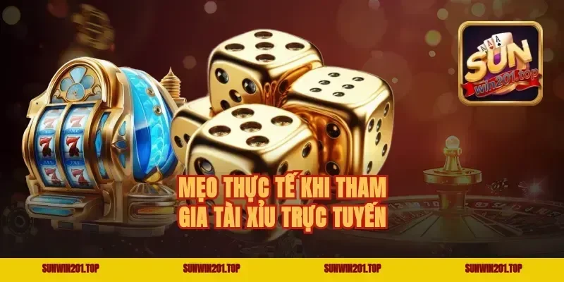 Mẹo Thực Tế Khi Tham Gia Tài Xỉu Trực Tuyến