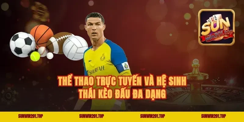 Thể Thao Trực Tuyến Và Hệ Sinh Thái Kèo Đấu Đa Dạng