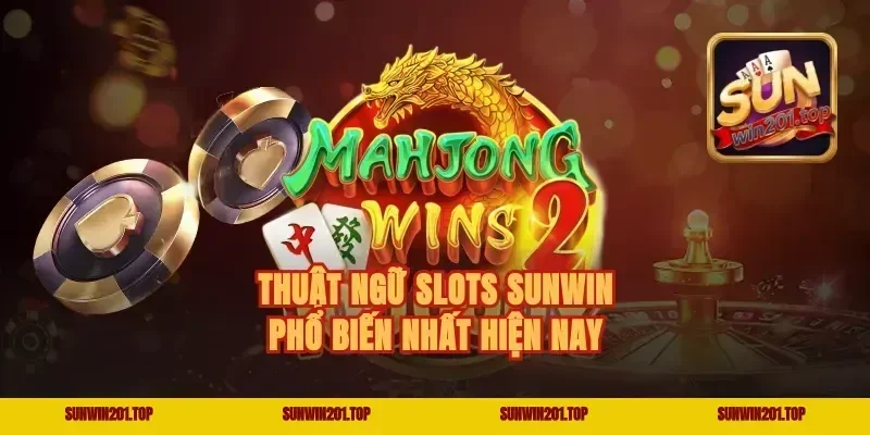 Thuật Ngữ Slots Sunwin Phổ Biến Nhất Hiện Nay