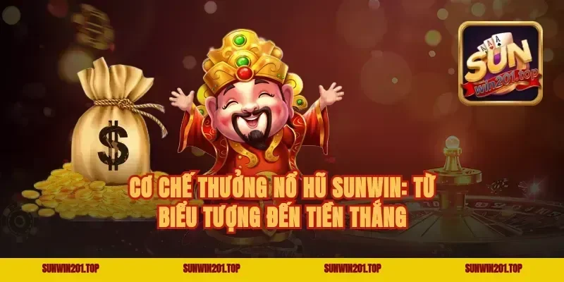 Cơ chế thưởng nổ hũ Sunwin: Từ biểu tượng đến tiền thắng