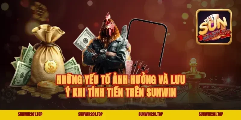 Những yếu tố ảnh hưởng và lưu ý khi tính tiền trên Sunwin