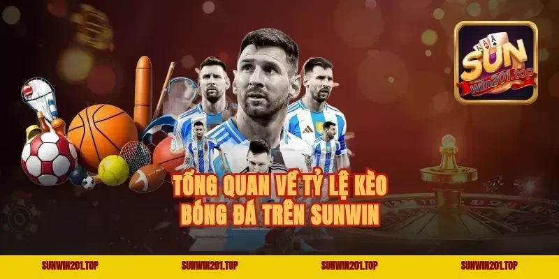 Tổng quan về tỷ lệ kèo bóng đá trên Sunwin