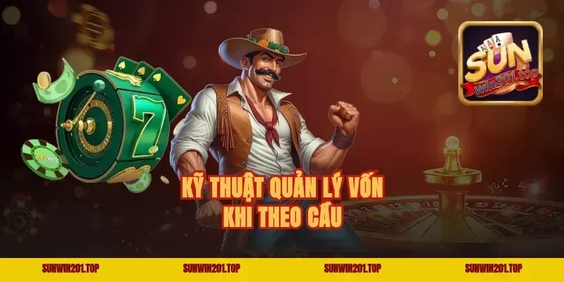 Kỹ thuật quản lý vốn khi theo cầu