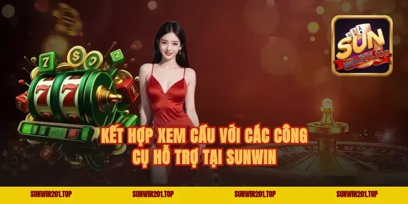 Kết hợp xem cầu với các công cụ hỗ trợ tại Sunwin
